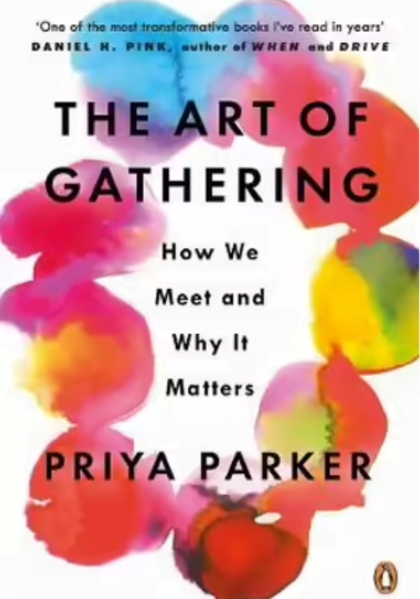 The Art of Gathering<br />
How We Meet and Why It Matters<br />
By Priya Parker