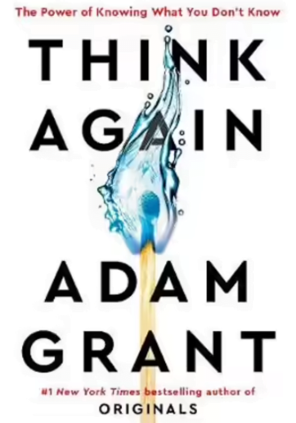 Think Again<br />
The Power of Knowing What You Don't Know<br />
By Adam Grant